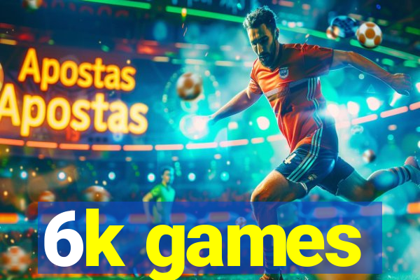 6k games