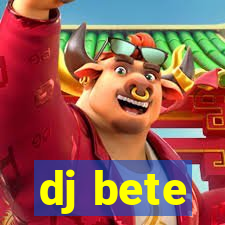 dj bete