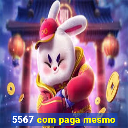 5567 com paga mesmo