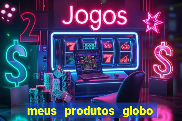 meus produtos globo com pagamento