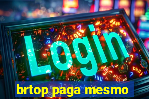 brtop paga mesmo