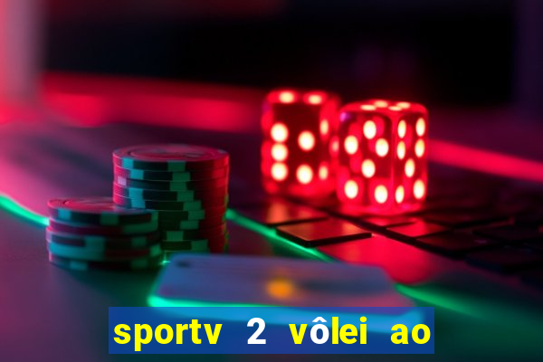 sportv 2 vôlei ao vivo online grátis