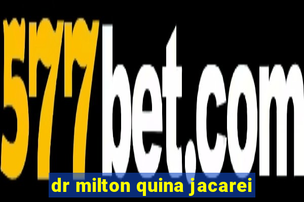 dr milton quina jacarei