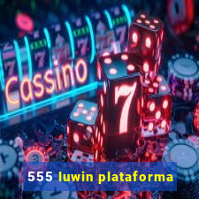 555 luwin plataforma