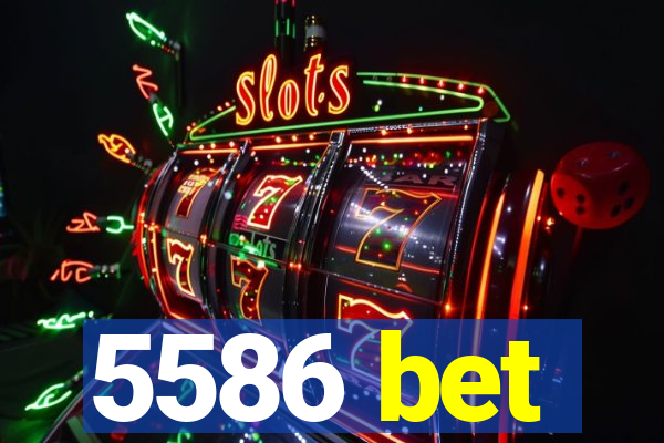 5586 bet