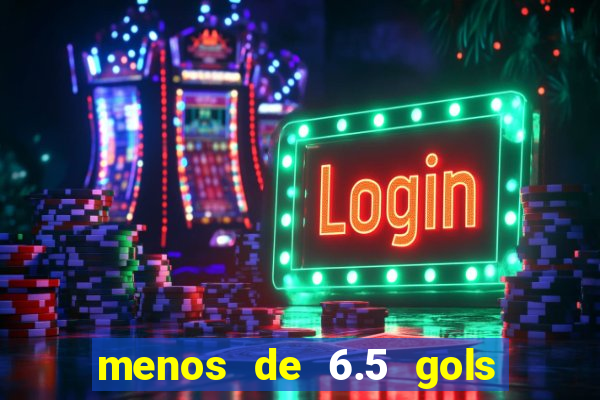 menos de 6.5 gols o que significa