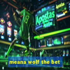 meana wolf the bet