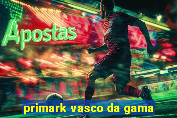 primark vasco da gama