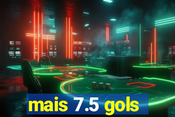 mais 7.5 gols