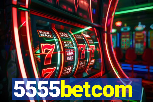 5555betcom