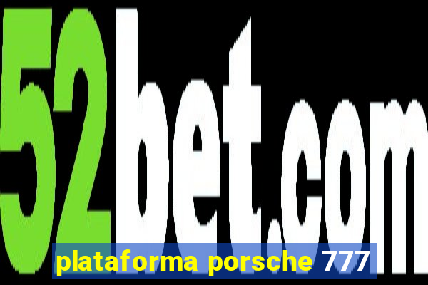 plataforma porsche 777