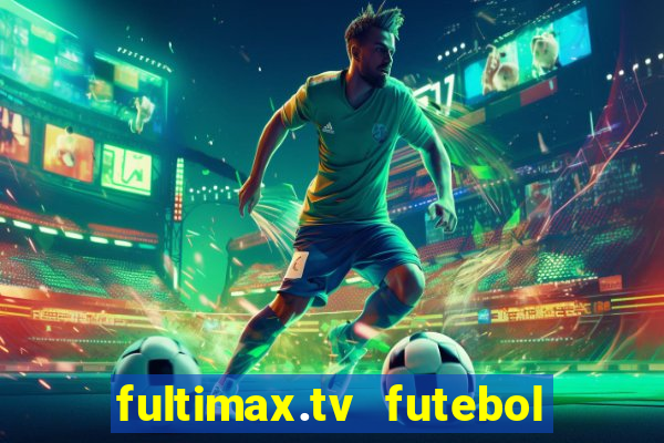 fultimax.tv futebol ao vivo