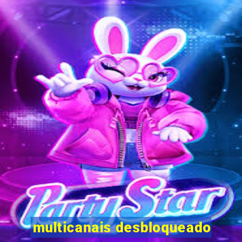 multicanais desbloqueado