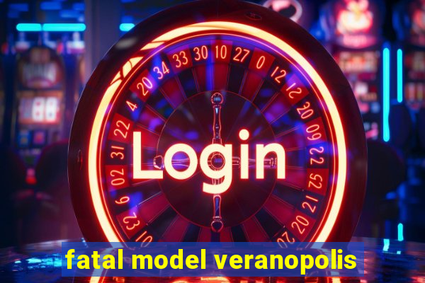 fatal model veranopolis