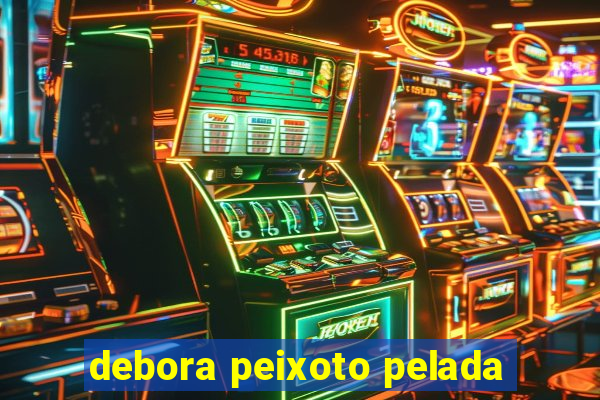 debora peixoto pelada