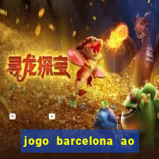 jogo barcelona ao vivo futemax