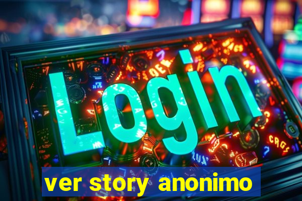 ver story anonimo