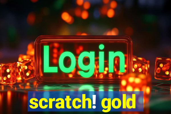 scratch! gold