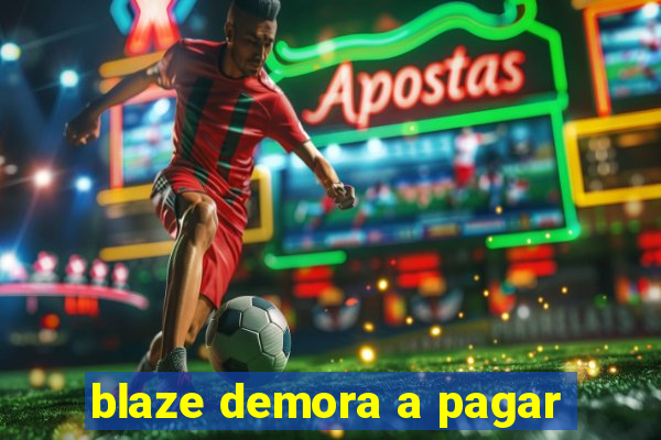 blaze demora a pagar