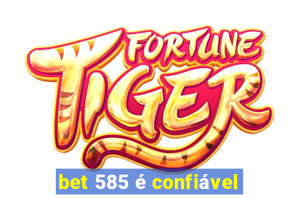 bet 585 é confiável