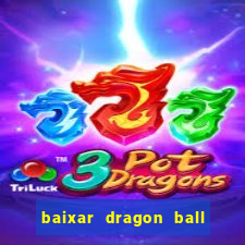 baixar dragon ball super dublado