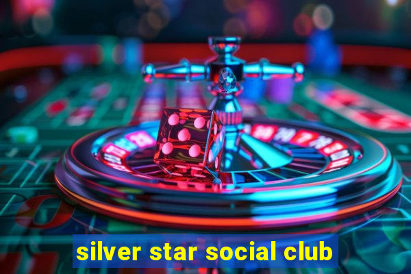 silver star social club