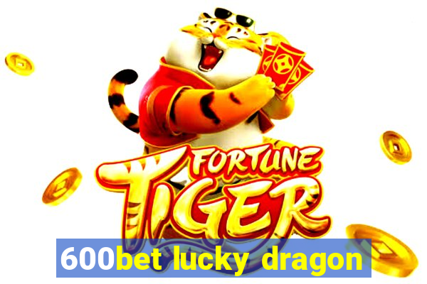 600bet lucky dragon