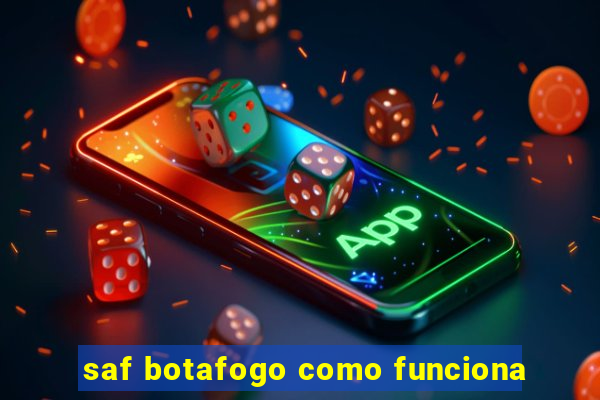 saf botafogo como funciona