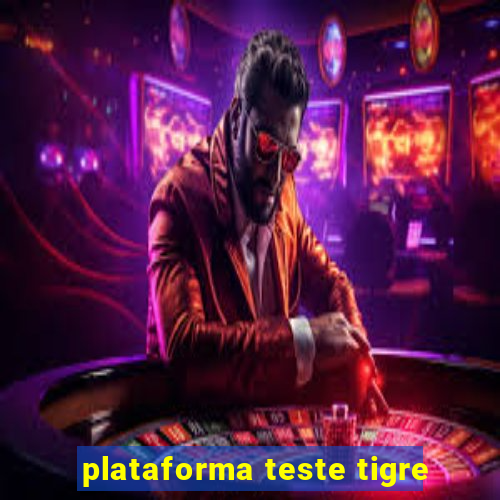 plataforma teste tigre