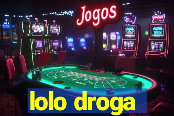 lolo droga