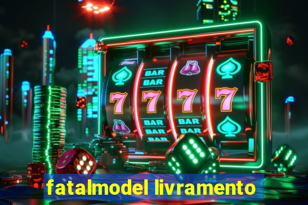 fatalmodel livramento