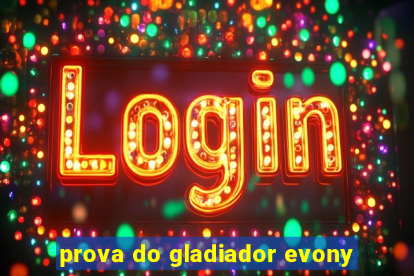prova do gladiador evony