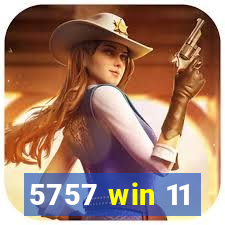 5757 win 11