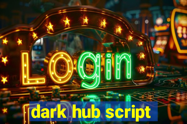 dark hub script