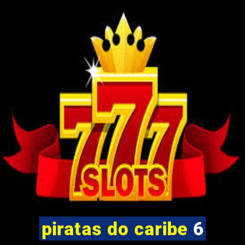 piratas do caribe 6
