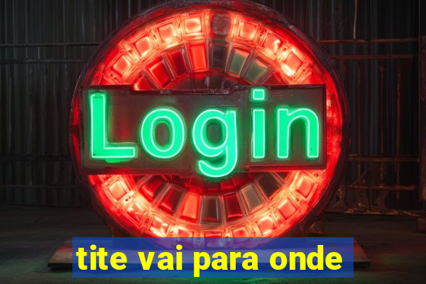 tite vai para onde