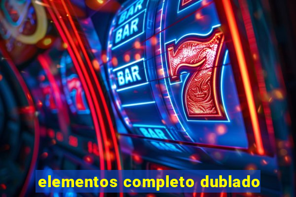 elementos completo dublado