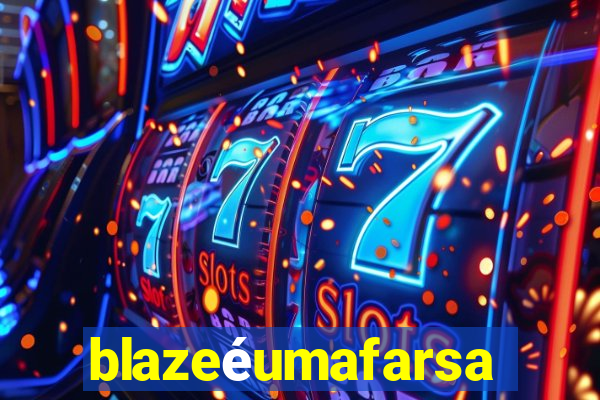 blazeéumafarsa