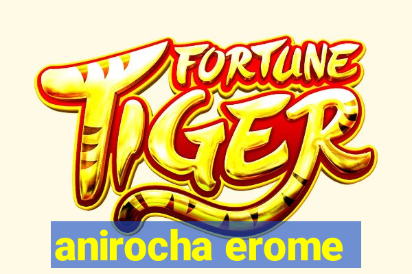 anirocha erome