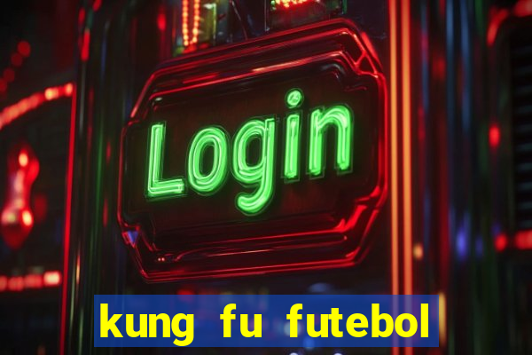 kung fu futebol clube completo dublado