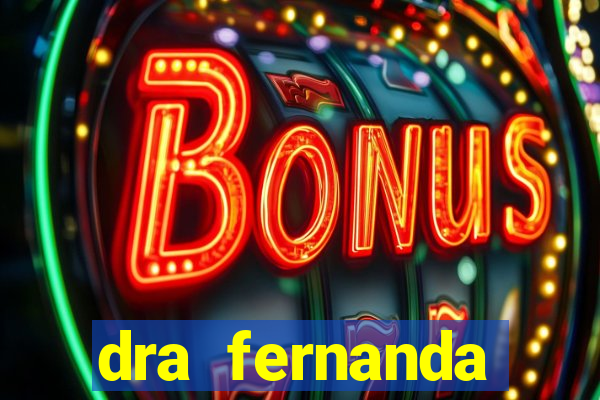 dra fernanda ferreira da silva vila nova