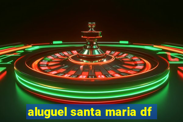 aluguel santa maria df