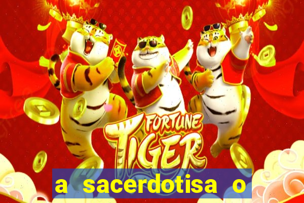 a sacerdotisa o que ele sente por mim