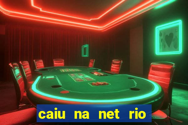 caiu na net rio de janeiro