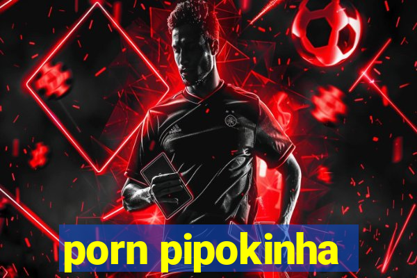 porn pipokinha