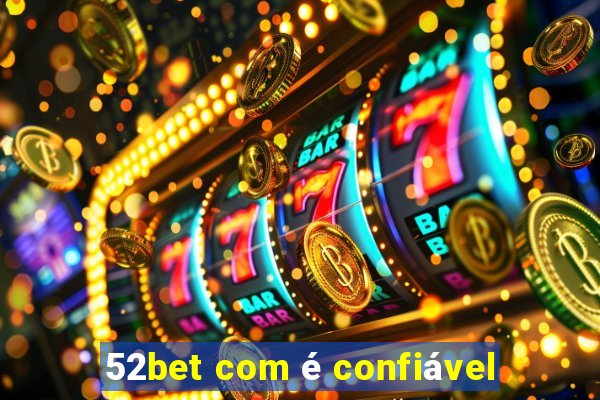 52bet com é confiável