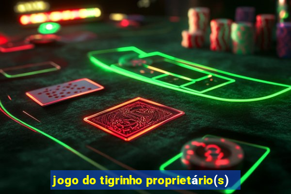 jogo do tigrinho proprietário(s)