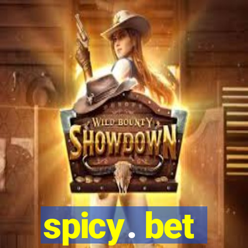 spicy. bet