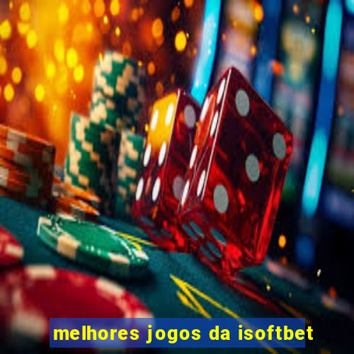 melhores jogos da isoftbet