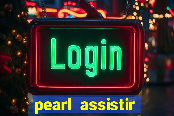 pearl assistir online megaflix